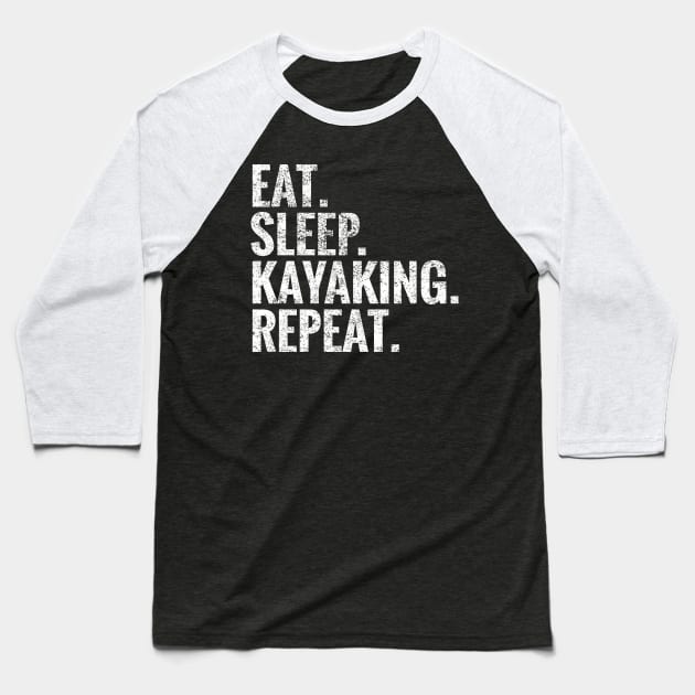 Eat Sleep Kayaking Repeat Baseball T-Shirt by TeeLogic